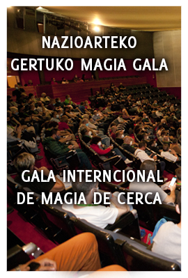 NAZIOARTEKO GERTUKO MAGIA GALA / GALA INTERNCAIONAL DE MAGIA DE CERCA